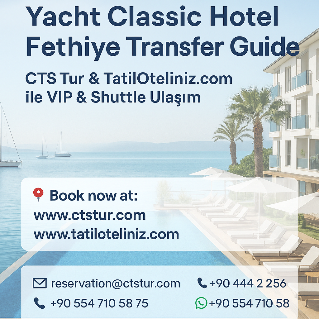 Yacht Classic Hotel Fethiye Transfer Rehberi | CTS Tur & TatilOteliniz.com ile VIP & Shuttle Ulaşım
