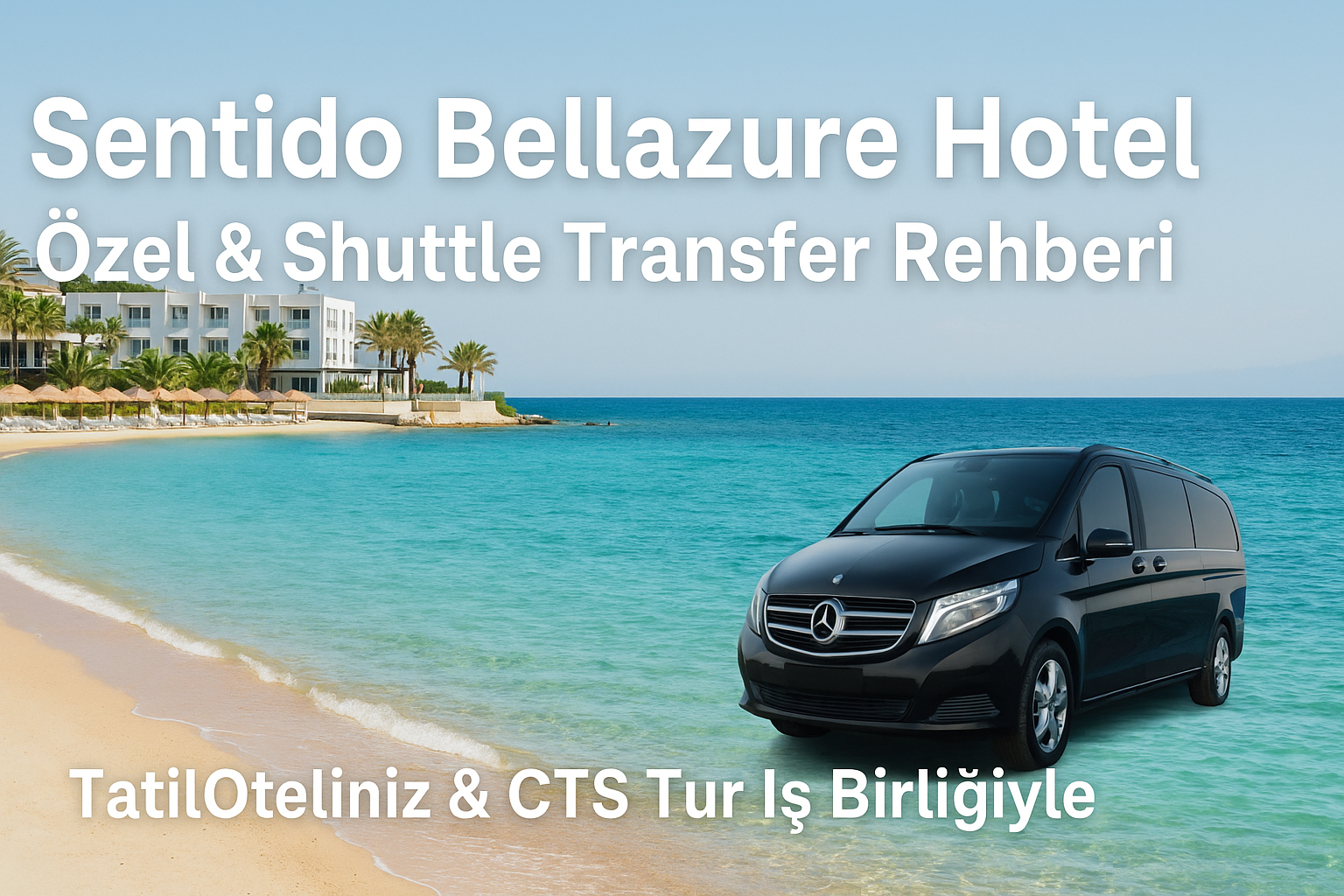 Sentido Bellazure Hotel – Özel & Shuttle Transfer Rehberi | TatilOteliniz & CTS Tur İş Birliğiyle