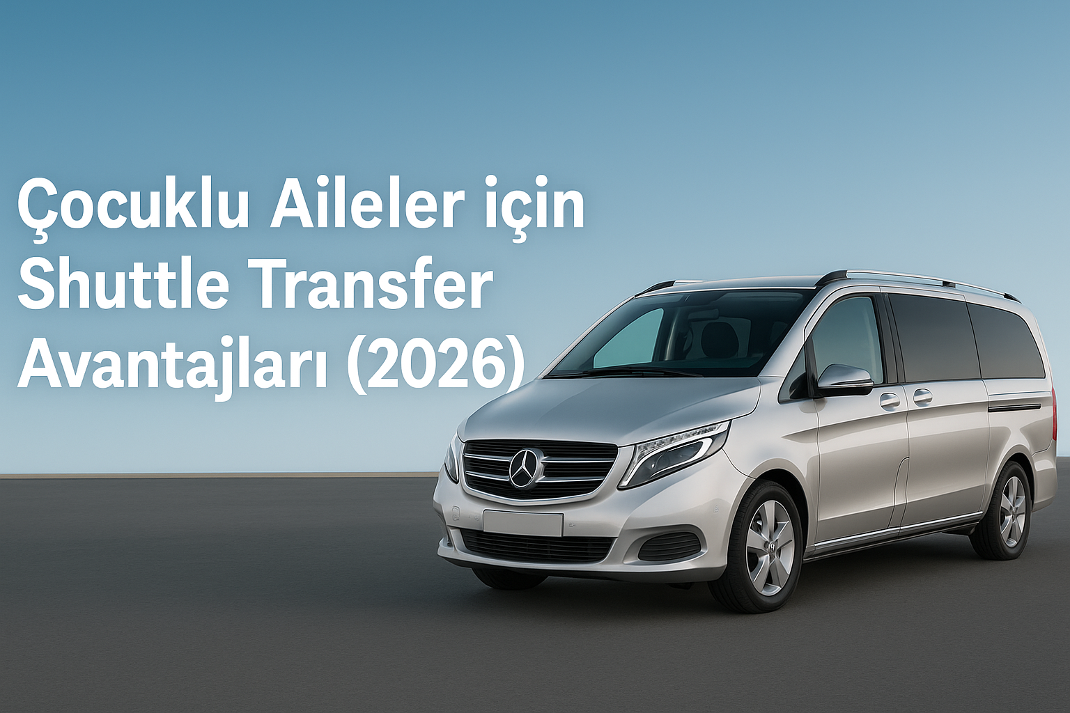2026’da Çocuklu Aileler Neden Shuttle Transfer Tercih Ediyor?