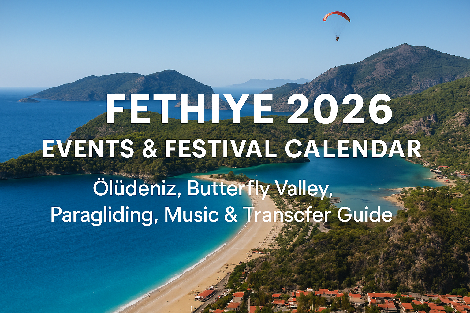 Fethiye 2026 Events & Festival Calendar | Ölüdeniz, Butterfly Valley, Paragliding, Music & Transfer Guide