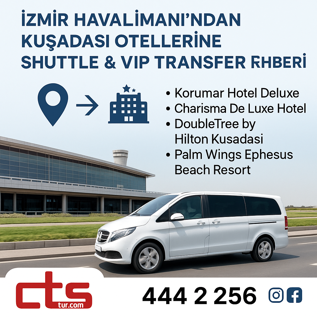 İzmir Havalimanı’ndan Kuşadası Otellerine Shuttle & VIP Transfer Rehberi