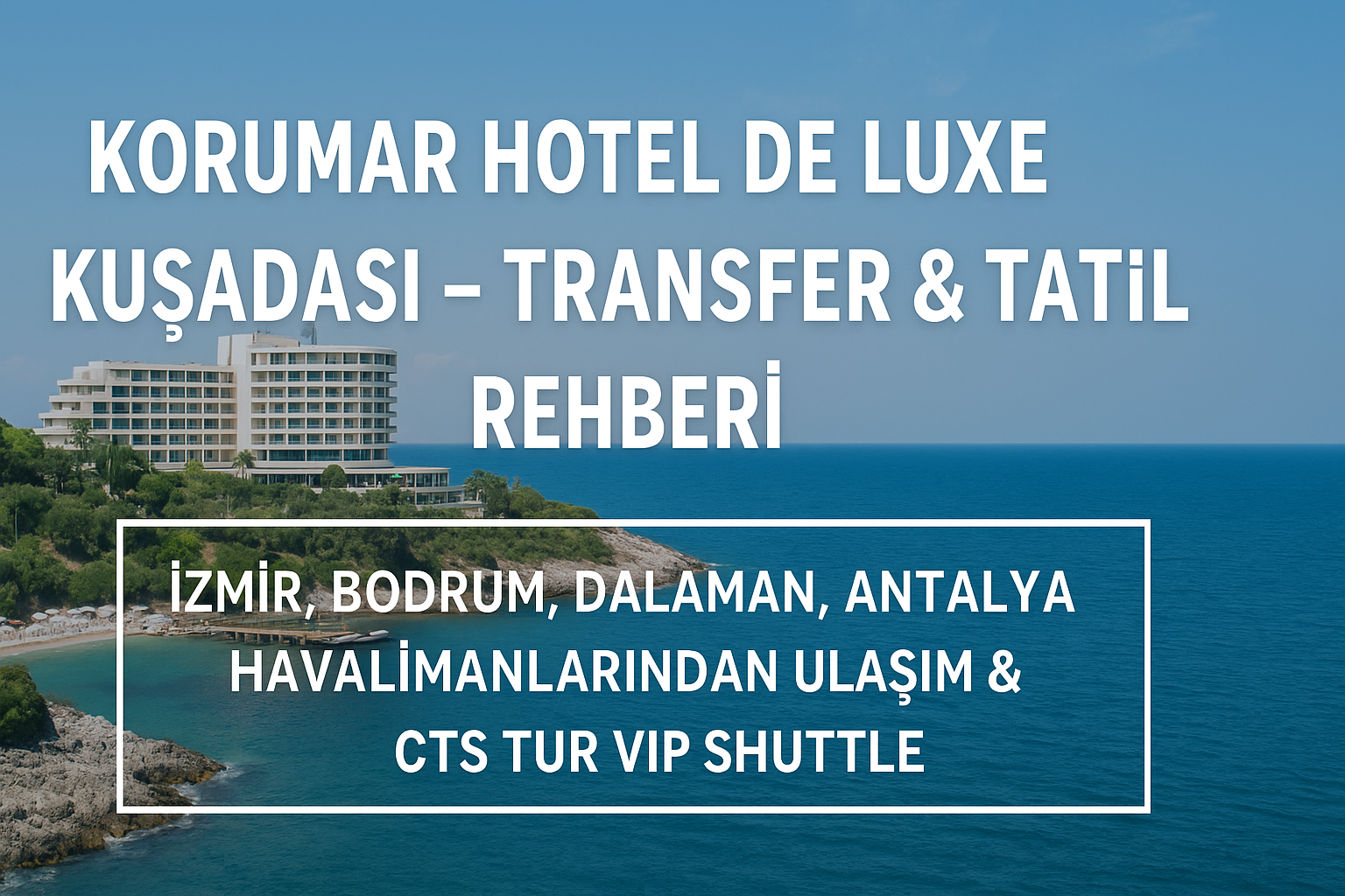Korumar Hotel De Luxe Kuşadası – Transfer & Tatil Rehberi
