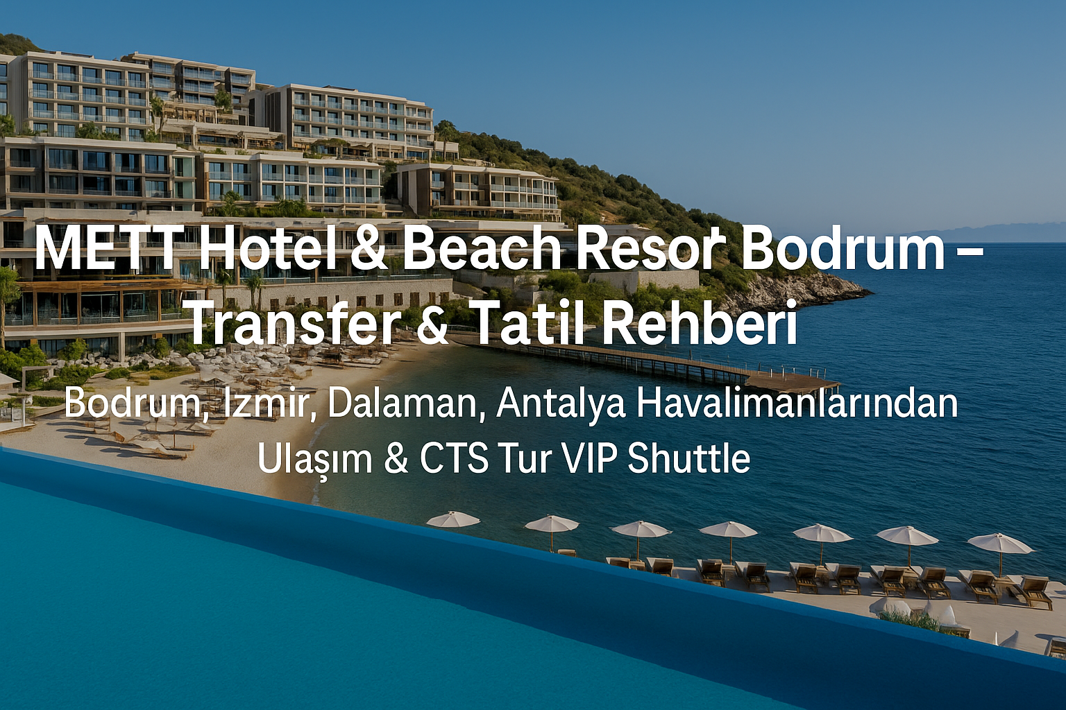 METT Hotel & Beach Resort Bodrum – Transfer & Tatil Rehberi