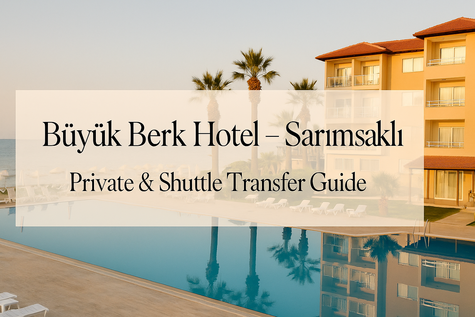 Büyük Berk Hotel – Sarımsaklı | Özel & Shuttle Transfer Rehberi
