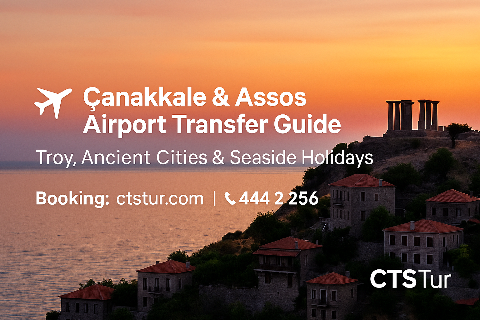 Çanakkale & Assos Havalimanı Transfer Rehberi | Troya, Antik Kentler & Sahil Tatili