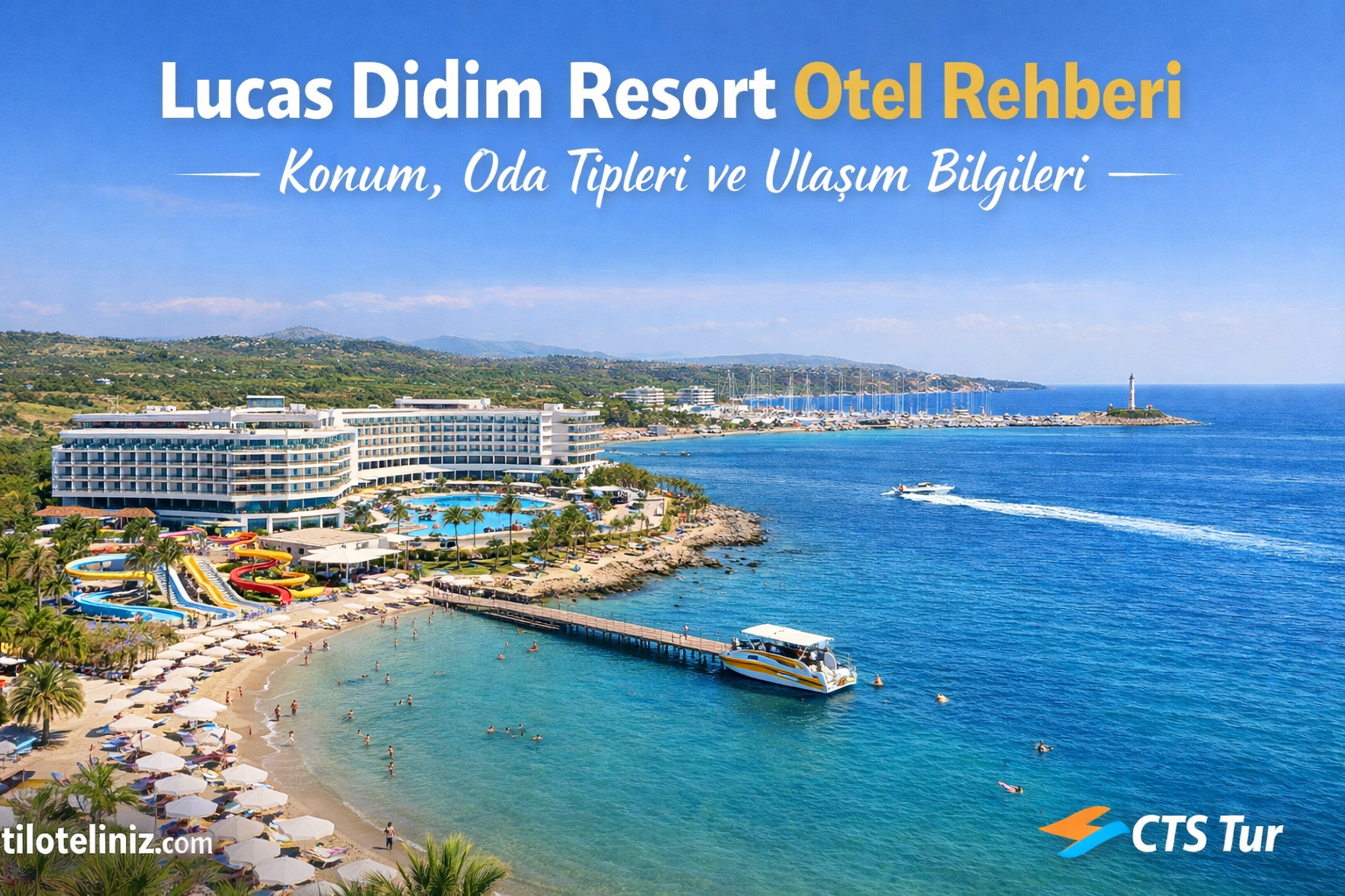 Lucas Didim Resort Otel Rehberi – Konum, Oda Tipleri, Tatil Konsepti ve Ulaşım Bilgileri