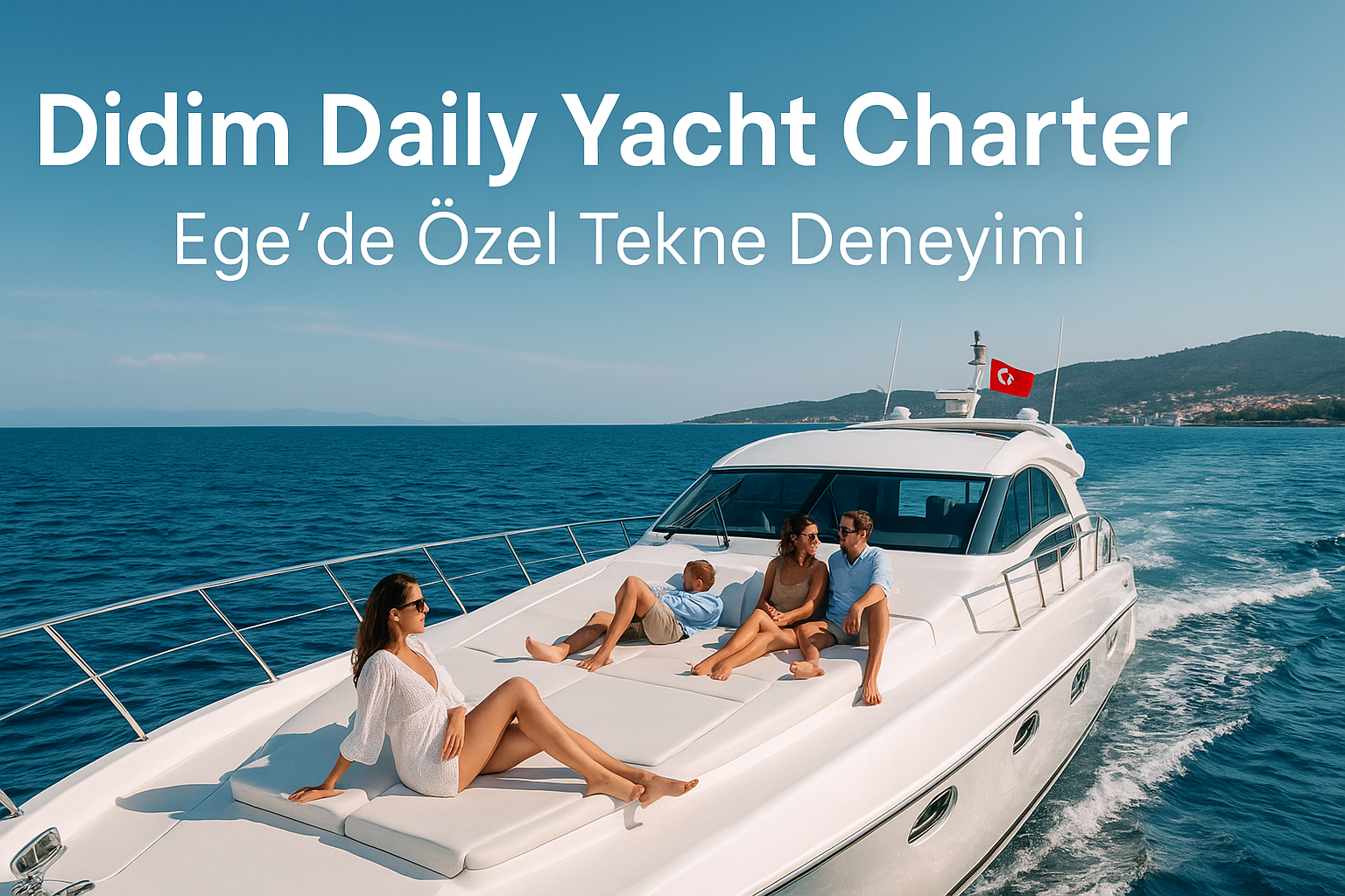 Didim Günlük Yat Kiralama | Ege’de Özel Tekne Deneyimi