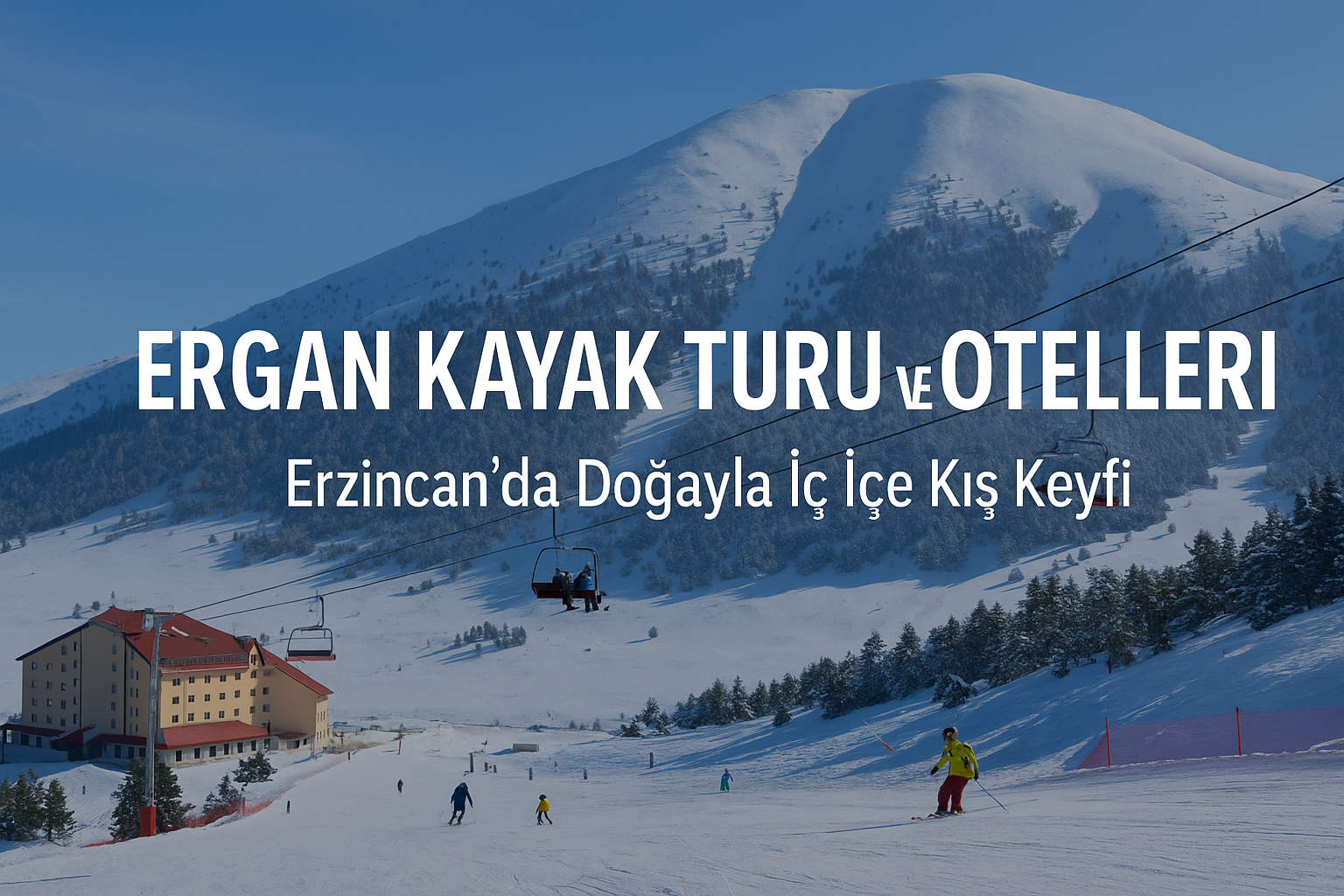 Ergan Kayak Turu ve Otelleri | Erzincan’da Doğayla İç İçe Kış Keyfi