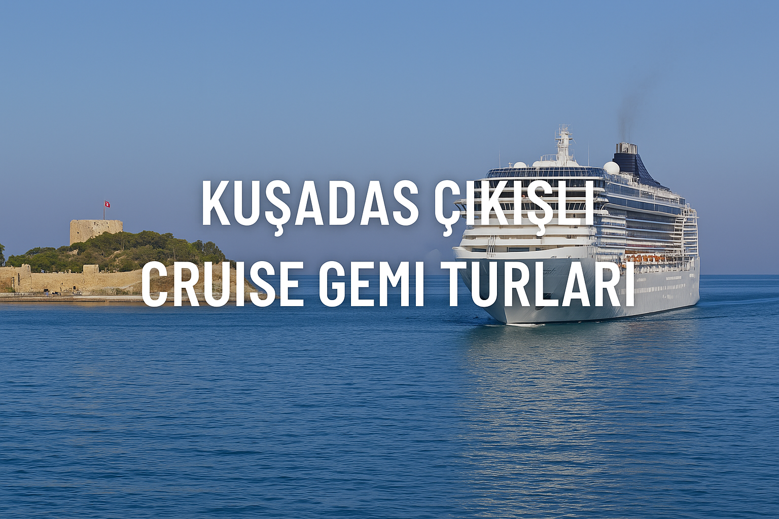 Kuşadası Çıkışlı Cruise Gemi Turları | Ege ve Yunan Adaları’na Açılan Kapı