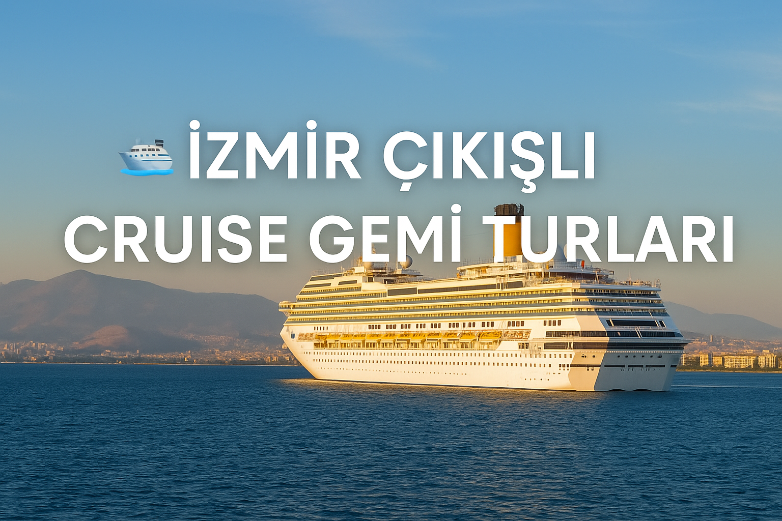 İzmir Çıkışlı Cruise Gemi Turları | Ege ve Akdeniz’in En Keyifli Deniz Yolculuğu