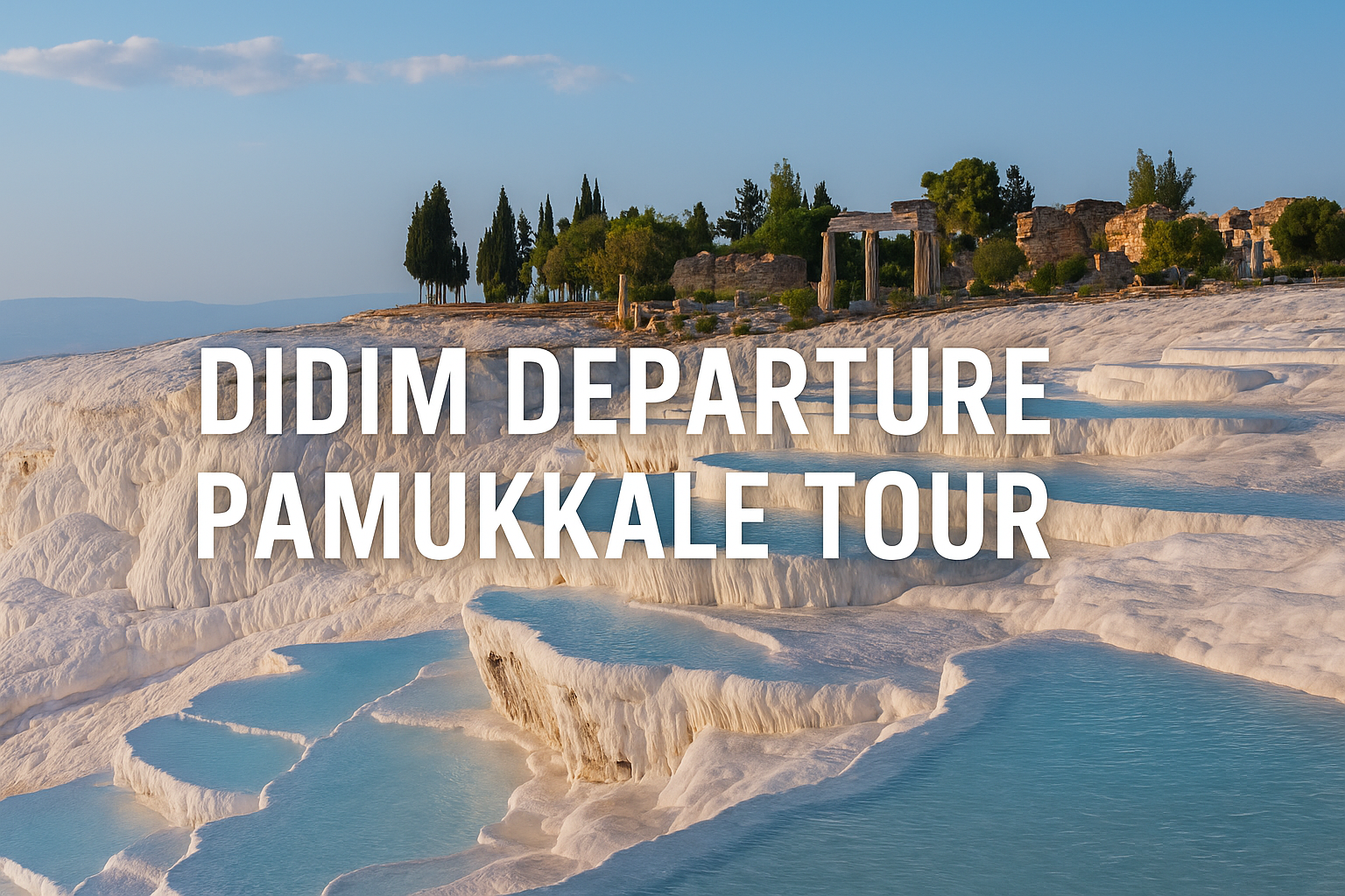 Didim Çıkışlı Pamukkale Turu | Doğanın Beyaz Harikasıyla Buluşma
